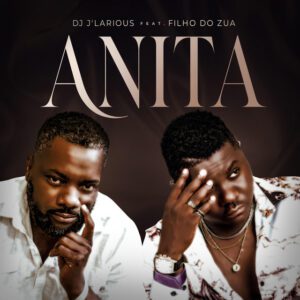 Filho Do Zua, DJ Larious - Anita