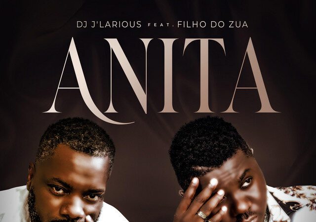 Filho Do Zua, DJ Larious - Anita