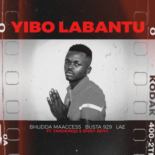 Bhudda MaAccess, Busta 929, LAE, YanoKinqz, Spirit Boyz - Yibo Labantu