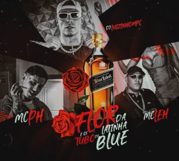 MC PH, Mc Leh, Dj Luizinho MPC - Flor da Latinha e os Tubo de Blue