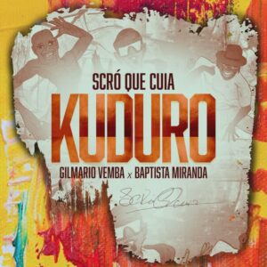 Scro Que Cuia, Gilmario Vemba, Baptista Miranda - Kuduro