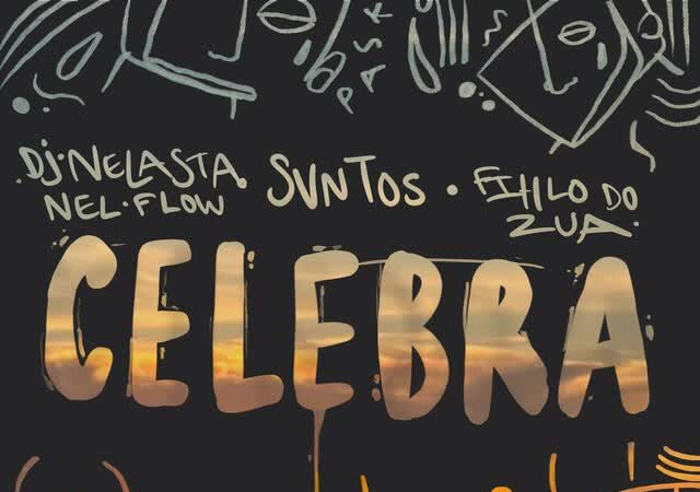 SVNTOS,DJ Nelasta Nel Flow,Filho do Zua - Celebra