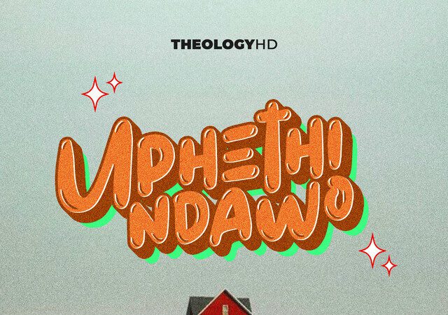 TheologyHD – Uphethindawo (feat. Amahle, Stofu & TOstarquality)