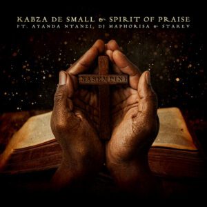 Kabza De Small – Nasempini (feat. Spirit of Praise, Ayanda Ntanzi, DJ Maphorisa & Stakev)