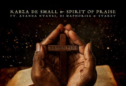 Kabza De Small – Nasempini (feat. Spirit of Praise, Ayanda Ntanzi, DJ Maphorisa & Stakev)