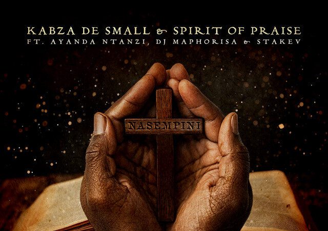 Kabza De Small – Nasempini (feat. Spirit of Praise, Ayanda Ntanzi, DJ Maphorisa & Stakev)